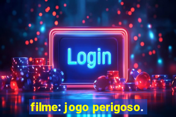 filme: jogo perigoso.